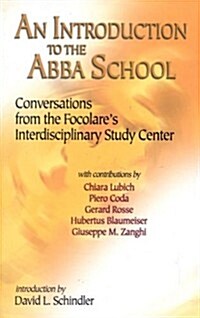 An Introduction to the Abba School: Conversations from the Focolares Interdisciplinary Study Center                                                   (Paperback)