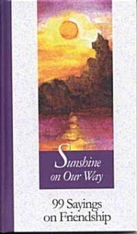 Sunshine on Our Way: 99 Sayings on Friendship (Hardcover)