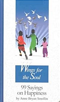 Wings for the Soul: 99 Sayings on Happiness (Hardcover)