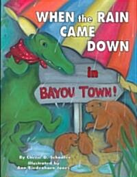 When the Rain Came Down in Bayou Town! (Hardcover)