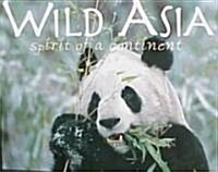 Wild Asia: Spirit of a Continent (Hardcover)