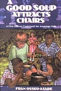 A Good Soup Attracts Chairs: A First African Cookbook for American Kids (Paperback)