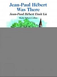 Jean-Paul Hebert Was There/Jean-Paul Hebert Etait La (Hardcover)