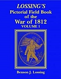 Lossings Pictorial Field Book of the War of 1812 (Paperback)