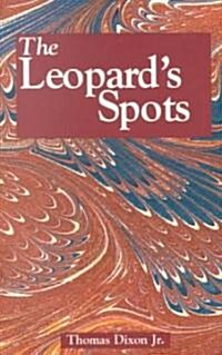 The Leopards Spots: A Romance of the White Mans Burden--1865-1900 (Paperback)