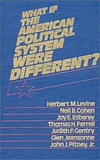 What If the American Political System Were Different? (Hardcover)