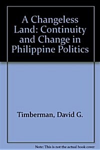 A Changeless Land: Continuity and Change in Philippine Politics (Hardcover)