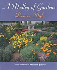 A Medley of Gardens: Denver Style (Hardcover)