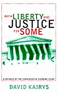 With Liberty and Justice for Some: A Critique of the Conservative Supreme Court (Hardcover)