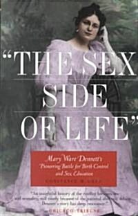 The Sex Side of Life: Mary Ware Dennetts Pioneering Battle for Birth Control and Sex Education (Paperback)