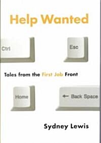 Help Wanted: Tales from the First Job Front (Hardcover)