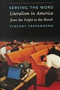 Serving the Word: Literalism in America from the Pulpit to the Bench (Hardcover)