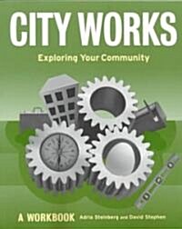 City Works: Exploring Your Community: A Workbook (Paperback)