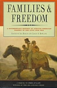 Families And Freedom : A Documentary History of African-American Kinship in the Civil War Era (Paperback)