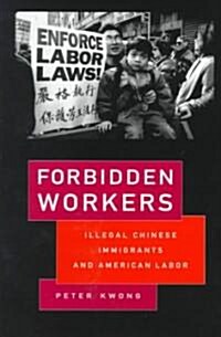 Forbidden Workers: Illegal Chinese Immigrants and American Labor (Paperback)