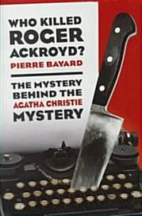 Who Killed Roger Ackroyd?: The Mystery Behind the Agatha Christie Mystery (Hardcover)