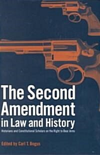 The Second Amendment in Law and History: Historians and Constitutional Scholars on the Right to Bear Arms (Hardcover)