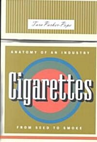 Cigarettes: Anatomy of an Industry from Seed to Smoke (Paperback)
