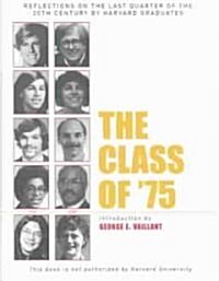 The Class of 75: Reflections on the Last Quarter of the 20th Century by Harvard Graduates (Hardcover)