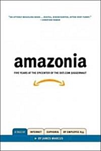 Amazonia: Five Years at the Epicenter of the Dot.com Juggernaut (Hardcover)