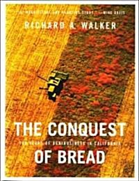 The Conquest of Bread : 150 Years of Agribusiness in California (Hardcover)