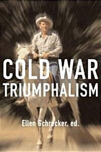 Cold War Triumphalism: The Misuse of History After the Fall of Communism (Hardcover)