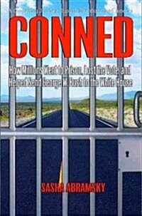 Conned : How Millions Went to Prison, Lost the Vote, and Helped Send George W. Bush to the White House (Hardcover)