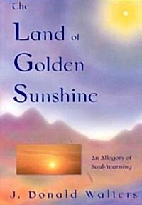 The Land of Golden Sunshine: An Allegory of Soul-Yearning (Paperback, Revised)