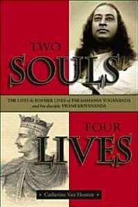 Two Souls: Four Lives: The Lives and Former Lives of Paramhansa Yogananda and His Disciple, Swami Kriyananda (Paperback)