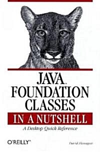 Java Foundation Classes in a Nutshell: A Desktop Quick Reference (Paperback)
