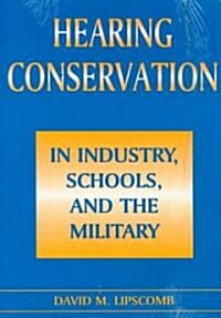 Hearing Conservation in Industry, Schools and the Military (Paperback)