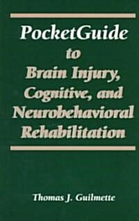 Pocketguide to Brain Injury, Cognitive and Neuro-Behavioral Rehabilitation (Paperback)