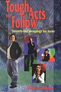 Tough Acts to Follow: Seventy-Five Monologs for Teens (Paperback)