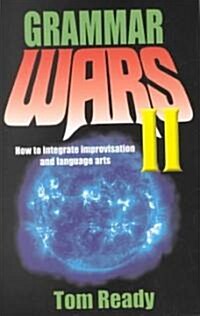 Grammar Wars II: How to Integrate Improvisation and Language Arts (Paperback)