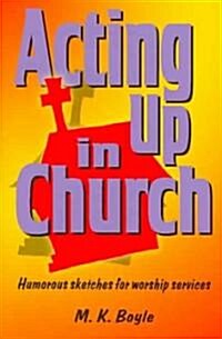 Acting Up in Church (Paperback)