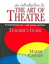 An Introduction to the Art of Theatre--Teachers Guide: A Comprehensive Text -- Past, Present, and Future (Paperback, Teachers Guide)