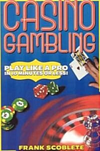 Casino Gambling: Play Like a Pro in 10 Minutes or Less (Paperback)