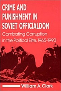 Crime and Punishment in Soviet Officialdom: Combating Corruption in the Soviet Elite, 1965-90 (Hardcover)