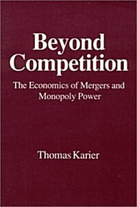 Beyond Competition: Economics of Mergers and Monopoly Power (Hardcover)
