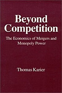 Beyond Competition: Economics of Mergers and Monopoly Power (Paperback)