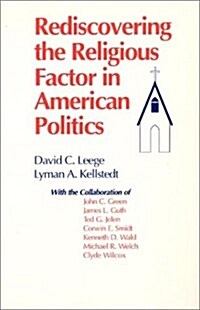 Rediscovering the Religious Factor in American Politics (Paperback)