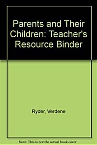 Parents and Their Children: Teachers Resource Binder (Hardcover)