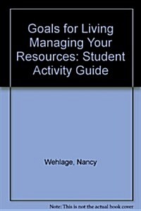 Goals for Living Managing Your Resources: Student Activity Guide (Hardcover, Students Guide)