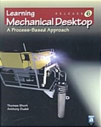 Learning Mechanical Desktop R6: A Process-Based Approach (Paperback, Teacher)