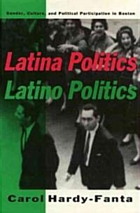 Latina Politics, Latino Politics: Gender, Culture, and Political Participation in Boston (Paperback)