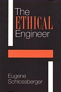 The Ethical Engineer: An Ethics Construction Kit Places Engineering in a New Light (Paperback)