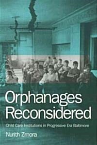 Orphanages Reconsidered: Child Care Institutions in Progressive Era Baltimore (Hardcover)