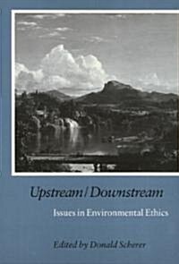 Upstream/Downstream: Issues in Environmental Ethics (Paperback)