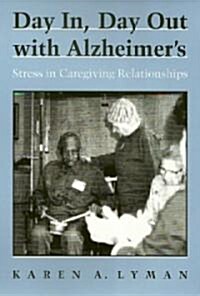 Day In, Day Out with Alzheimers: Stress in Caregiving Relationships (Hardcover)