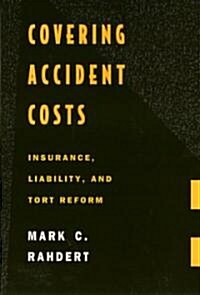 Covering Accident Costs: Insurance, Liability, and Tort Reforms (Hardcover)